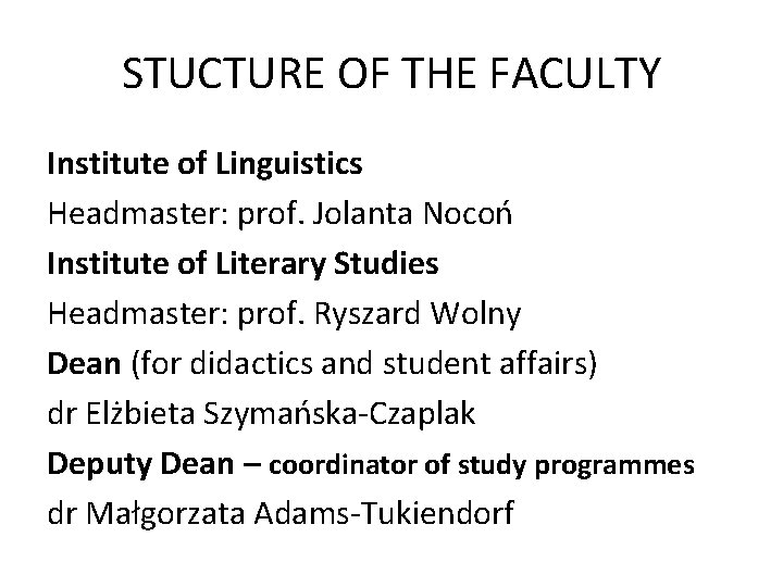 STUCTURE OF THE FACULTY Institute of Linguistics Headmaster: prof. Jolanta Nocoń Institute of Literary