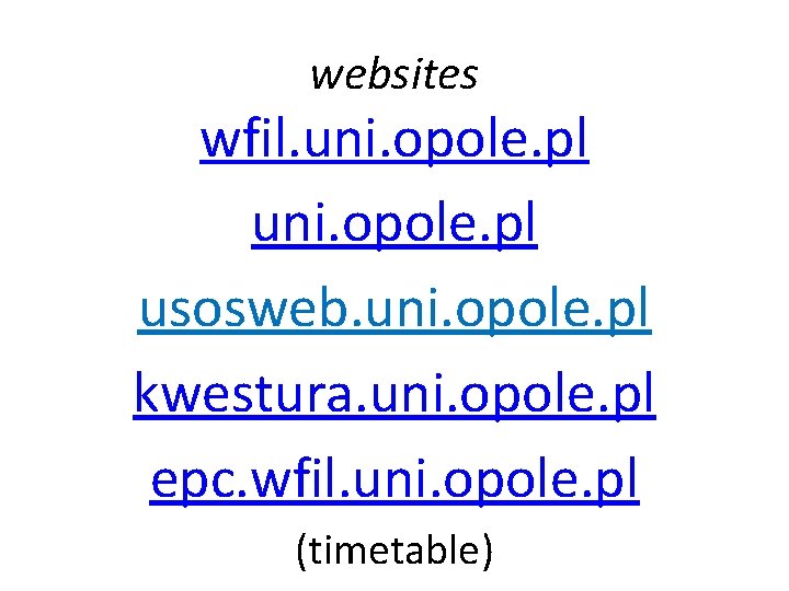 websites wfil. uni. opole. pl usosweb. uni. opole. pl kwestura. uni. opole. pl epc.