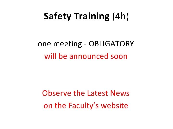 Safety Training (4 h) one meeting - OBLIGATORY will be announced soon Observe the