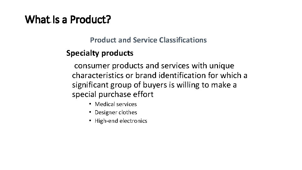 What Is a Product? Product and Service Classifications Specialty products consumer products and services