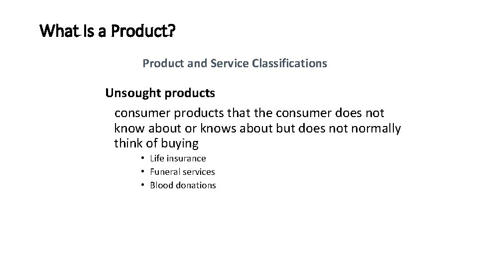 What Is a Product? Product and Service Classifications Unsought products consumer products that the