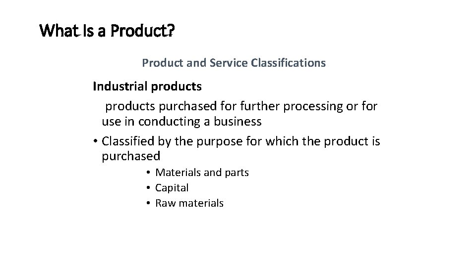 What Is a Product? Product and Service Classifications Industrial products purchased for further processing