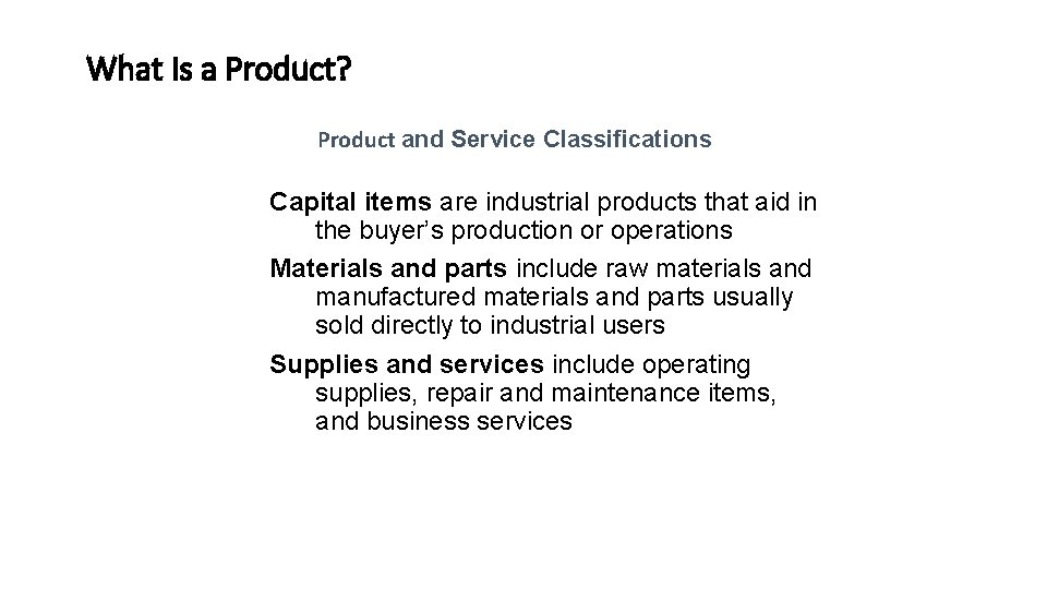 What Is a Product? Product and Service Classifications Capital items are industrial products that