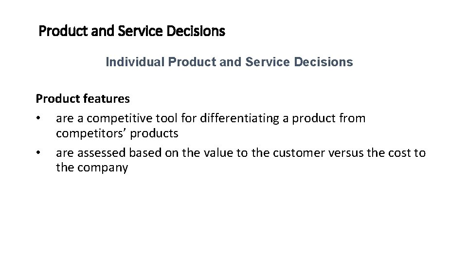 Product and Service Decisions Individual Product and Service Decisions Product features • are a
