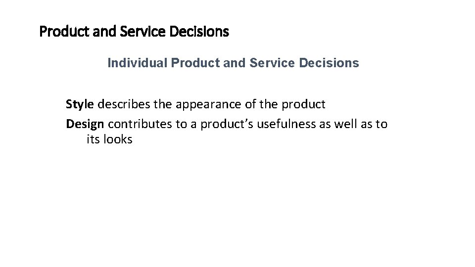 Product and Service Decisions Individual Product and Service Decisions Style describes the appearance of