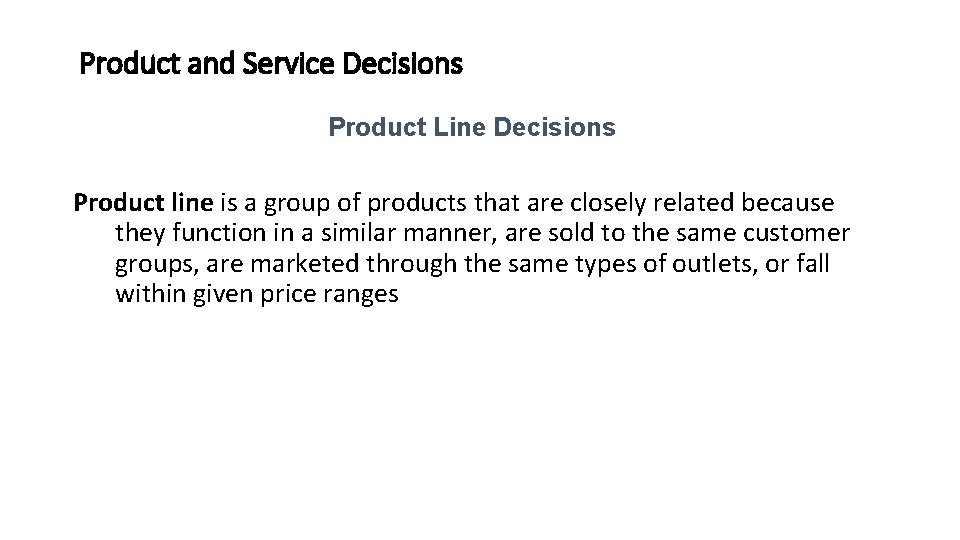 Product and Service Decisions Product Line Decisions Product line is a group of products