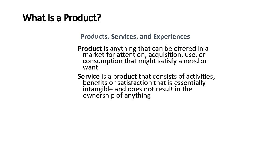 What Is a Product? Products, Services, and Experiences Product is anything that can be