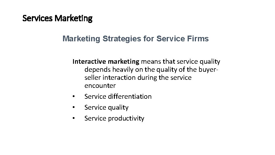 Services Marketing Strategies for Service Firms Interactive marketing means that service quality depends heavily