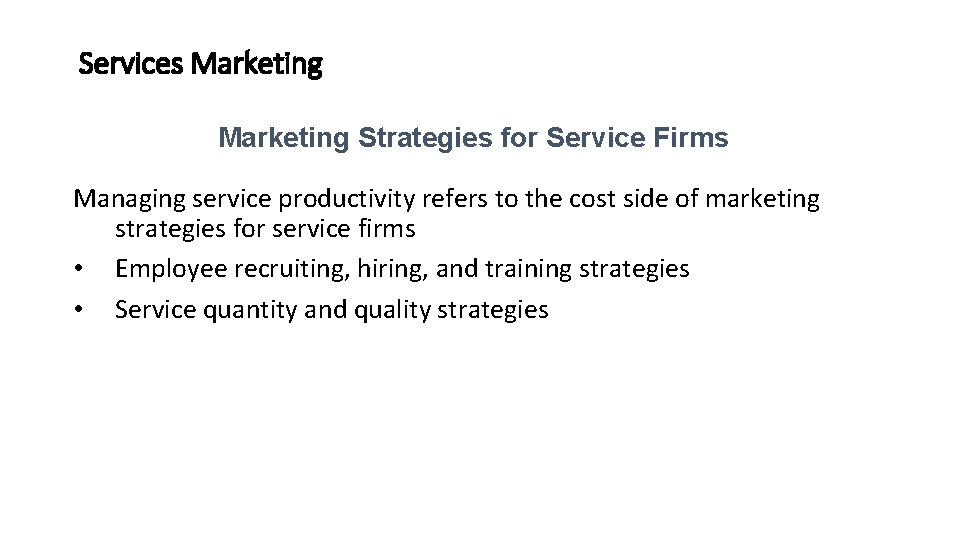 Services Marketing Strategies for Service Firms Managing service productivity refers to the cost side