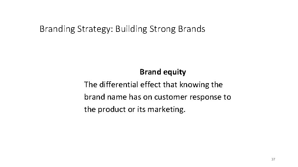 Branding Strategy: Building Strong Brands Brand equity The differential effect that knowing the brand