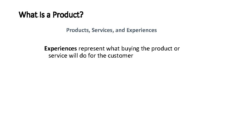 What Is a Product? Products, Services, and Experiences represent what buying the product or