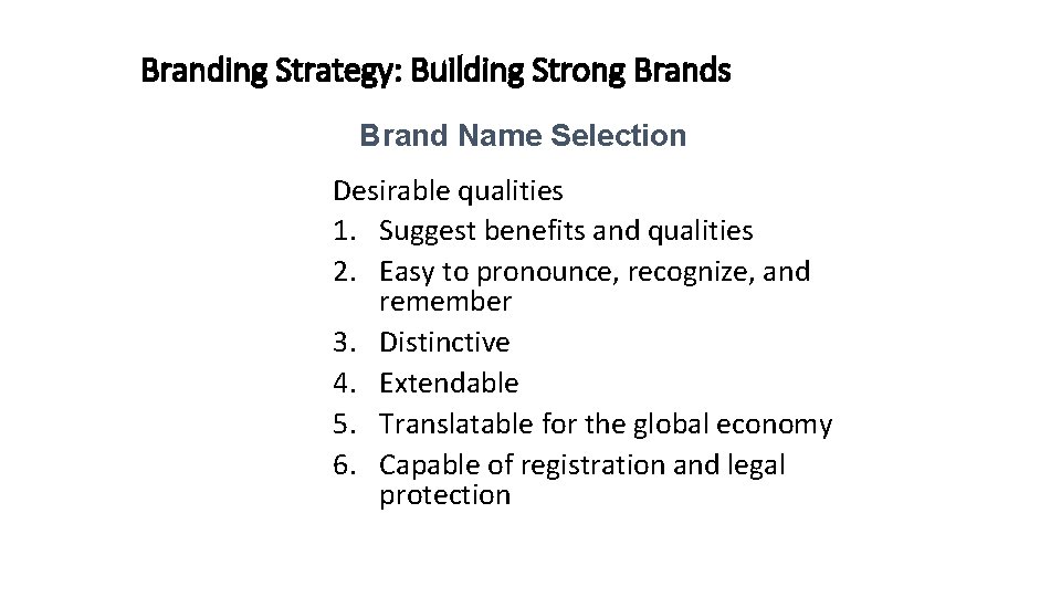 Branding Strategy: Building Strong Brands Brand Name Selection Desirable qualities 1. Suggest benefits and