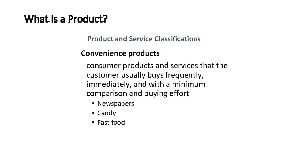 What Is a Product? Product and Service Classifications Convenience products consumer products and services