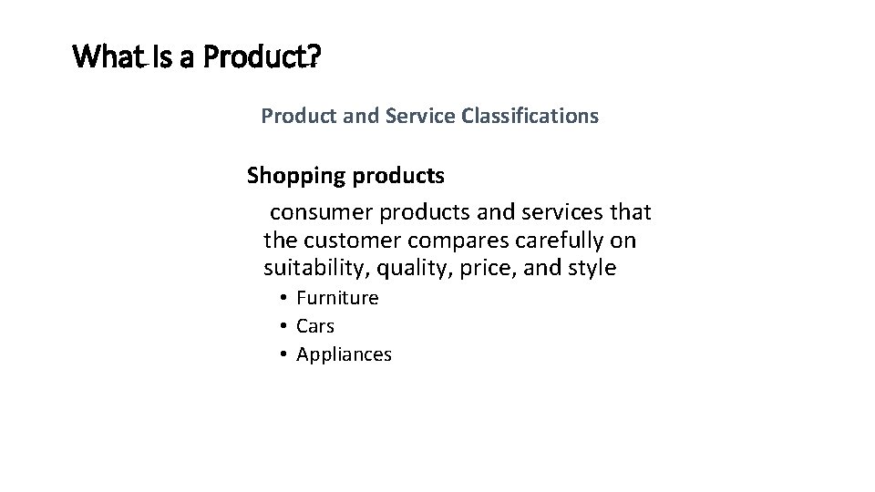What Is a Product? Product and Service Classifications Shopping products consumer products and services