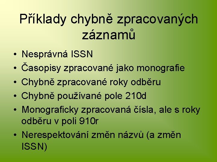 Příklady chybně zpracovaných záznamů • • • Nesprávná ISSN Časopisy zpracované jako monografie Chybně