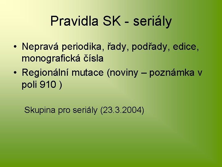 Pravidla SK - seriály • Nepravá periodika, řady, podřady, edice, monografická čísla • Regionální