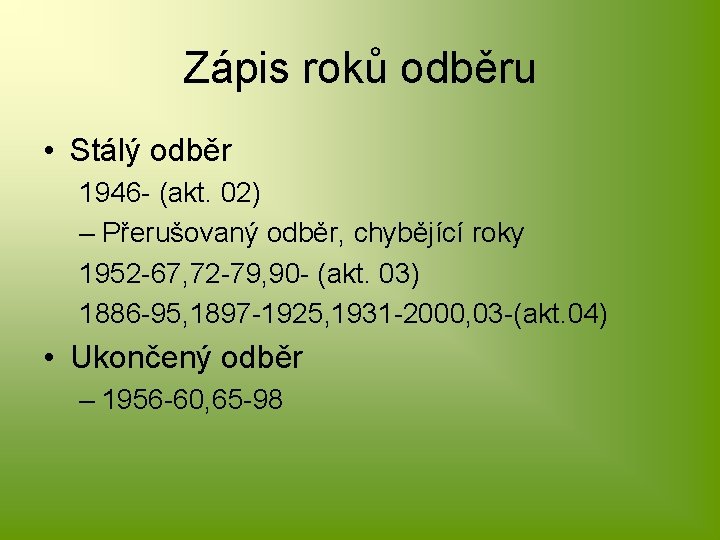 Zápis roků odběru • Stálý odběr 1946 - (akt. 02) – Přerušovaný odběr, chybějící