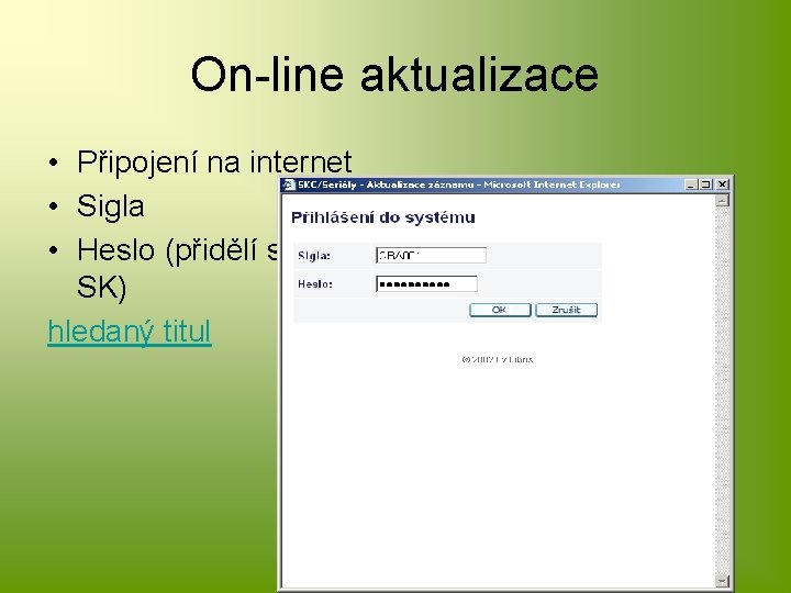 On-line aktualizace • Připojení na internet • Sigla • Heslo (přidělí správce SK) hledaný