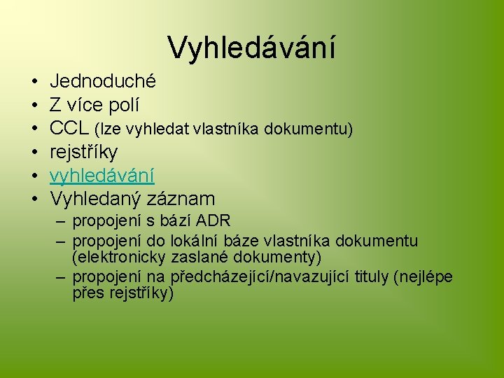 Vyhledávání • • • Jednoduché Z více polí CCL (lze vyhledat vlastníka dokumentu) rejstříky