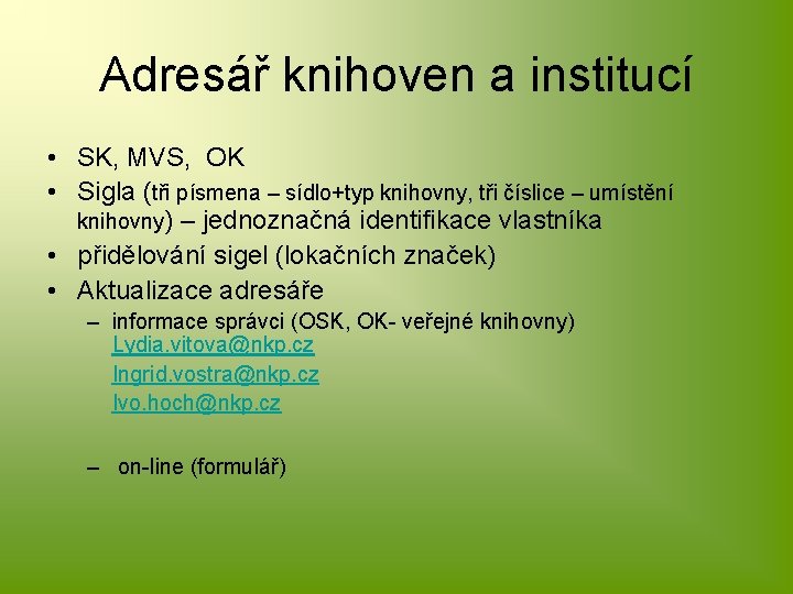 Adresář knihoven a institucí • SK, MVS, OK • Sigla (tři písmena – sídlo+typ