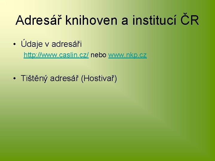 Adresář knihoven a institucí ČR • Údaje v adresáři http: //www. caslin. cz/ nebo