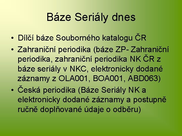 Báze Seriály dnes • Dílčí báze Souborného katalogu ČR • Zahraniční periodika (báze ZP-