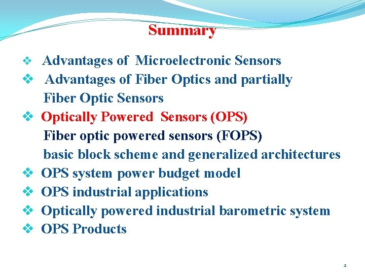Summary v v v v Advantages of Microelectronic Sensors Advantages of Fiber Optics and Summary v v v v Advantages of Microelectronic Sensors Advantages of Fiber Optics and