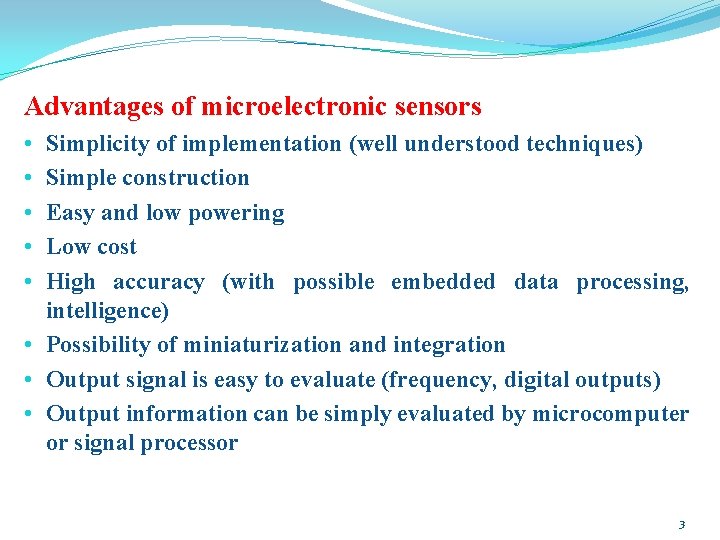 Advantages of microelectronic sensors Simplicity of implementation (well understood techniques) Simple construction Easy and Advantages of microelectronic sensors Simplicity of implementation (well understood techniques) Simple construction Easy and