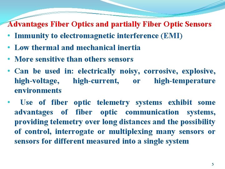 Advantages Fiber Optics and partially Fiber Optic Sensors • Immunity to electromagnetic interference (EMI) Advantages Fiber Optics and partially Fiber Optic Sensors • Immunity to electromagnetic interference (EMI)