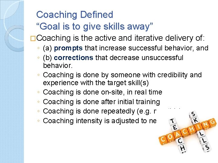 Coaching Defined “Goal is to give skills away” �Coaching is the active and iterative