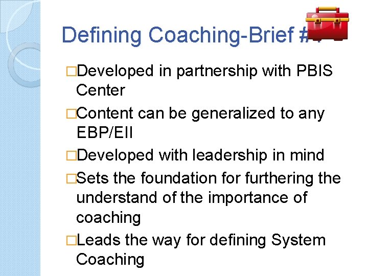 Defining Coaching-Brief #1 �Developed in partnership with PBIS Center �Content can be generalized to