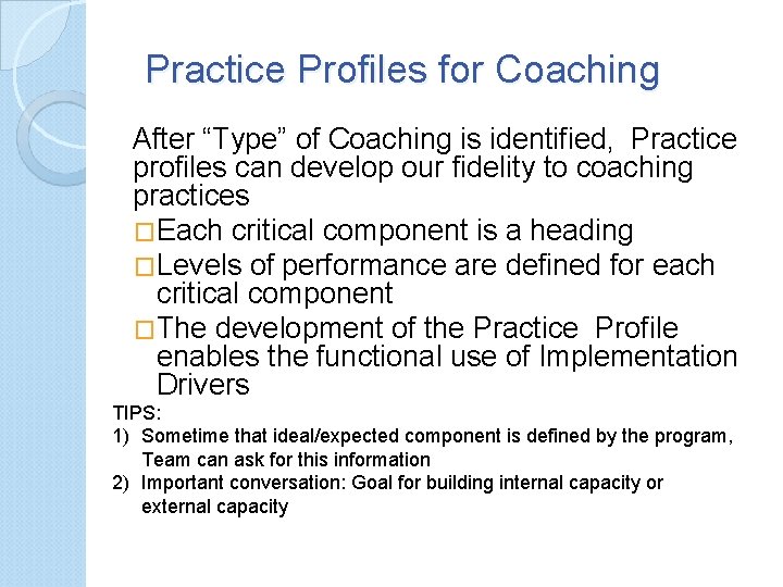 Practice Profiles for Coaching After “Type” of Coaching is identified, Practice profiles can develop