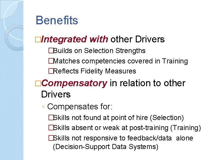 Benefits �Integrated with other Drivers �Builds on Selection Strengths �Matches competencies covered in Training