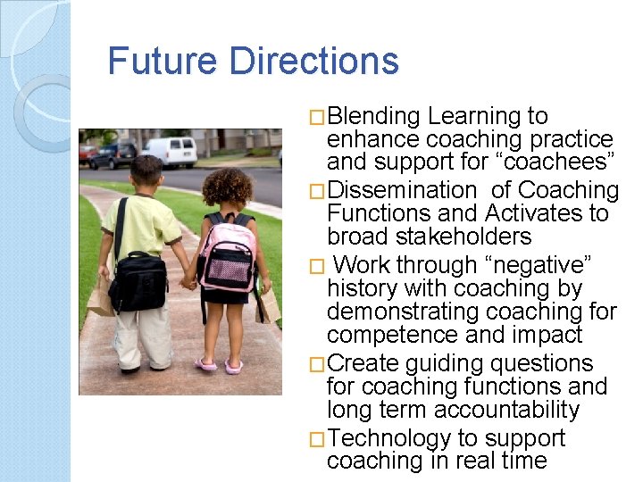 Future Directions �Blending Learning to enhance coaching practice and support for “coachees” �Dissemination of