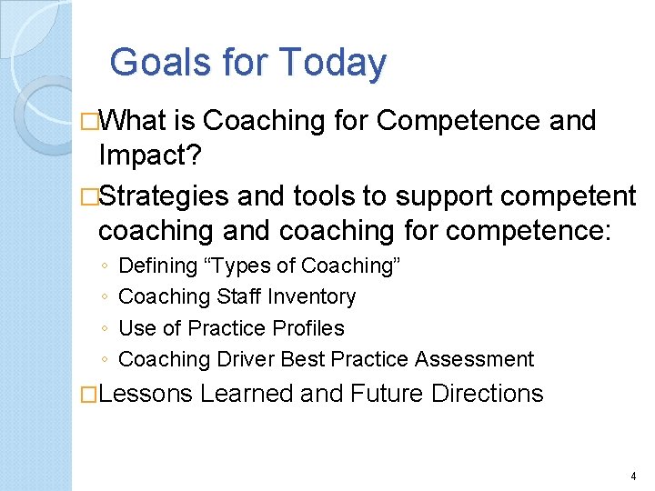 Goals for Today �What is Coaching for Competence and Impact? �Strategies and tools to