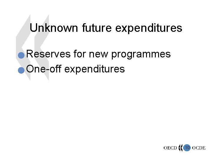 Unknown future expenditures Reserves for new programmes n One-off expenditures n 10 