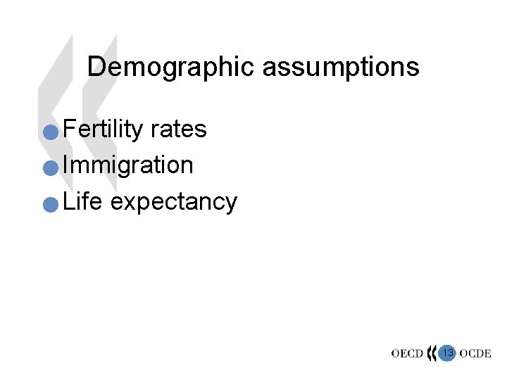 Demographic assumptions Fertility rates n Immigration n Life expectancy n 13 