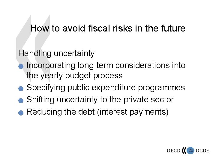 How to avoid fiscal risks in the future Handling uncertainty n Incorporating long-term considerations