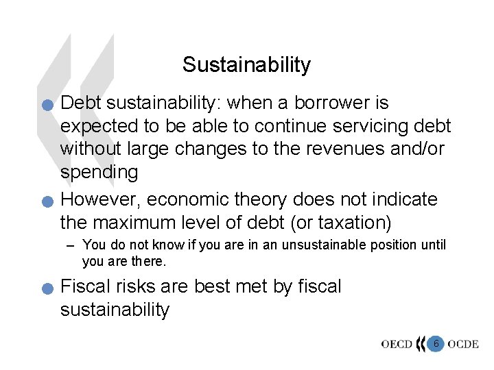 Sustainability n n Debt sustainability: when a borrower is expected to be able to