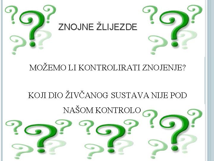 ZNOJNE ŽLIJEZDE MOŽEMO LI KONTROLIRATI ZNOJENJE? KOJI DIO ŽIVČANOG SUSTAVA NIJE POD NAŠOM KONTROLOM?