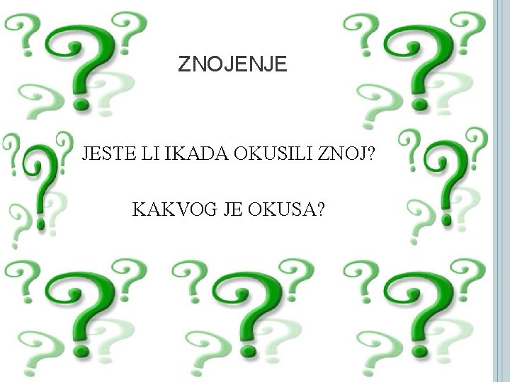 ZNOJENJE JESTE LI IKADA OKUSILI ZNOJ? KAKVOG JE OKUSA? 