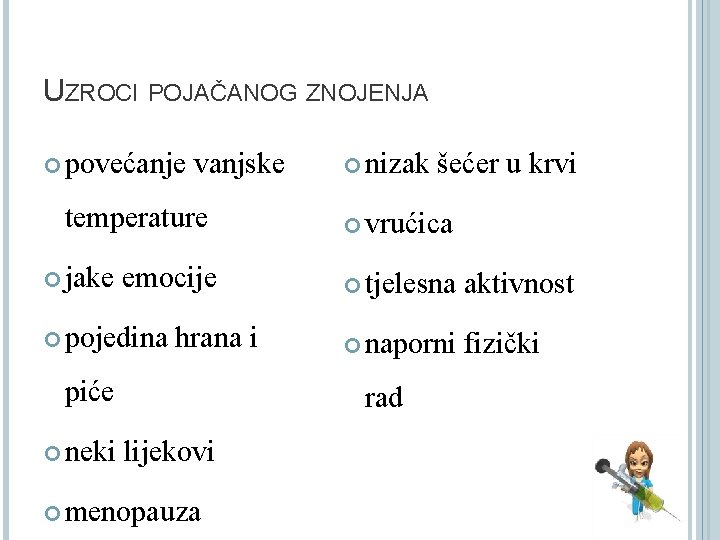 UZROCI POJAČANOG ZNOJENJA povećanje vanjske temperature jake emocije pojedina hrana i piće neki nizak