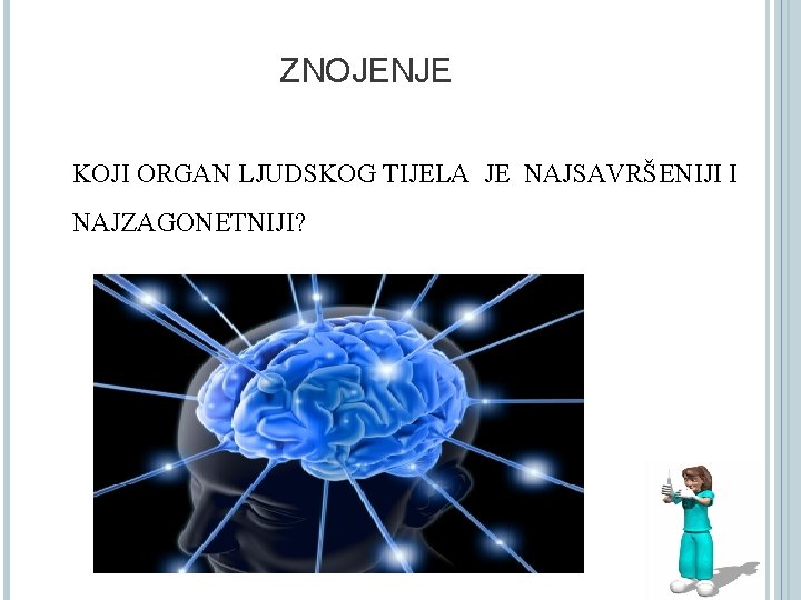 ZNOJENJE KOJI ORGAN LJUDSKOG TIJELA JE NAJSAVRŠENIJI I NAJZAGONETNIJI? 