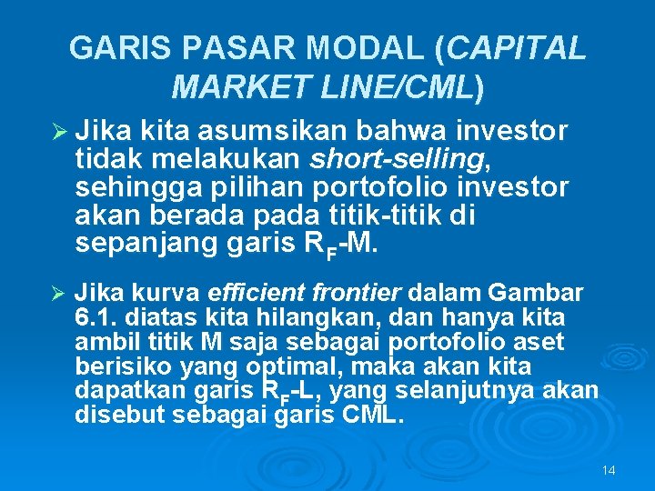 GARIS PASAR MODAL (CAPITAL MARKET LINE/CML) Ø Jika kita asumsikan bahwa investor tidak melakukan