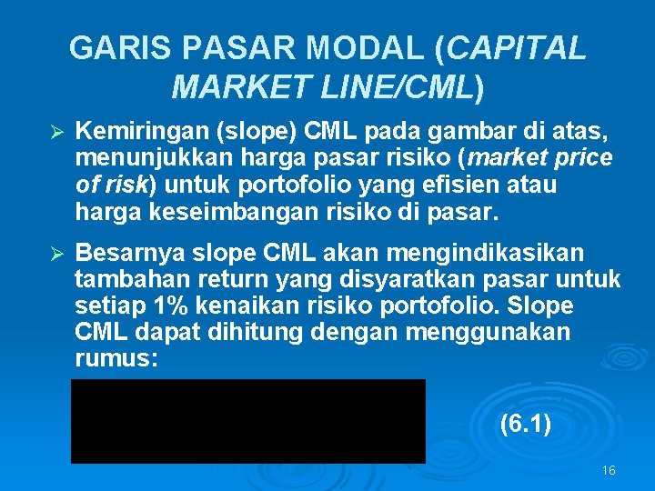 GARIS PASAR MODAL (CAPITAL MARKET LINE/CML) Ø Kemiringan (slope) CML pada gambar di atas,