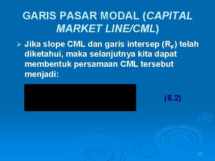 GARIS PASAR MODAL (CAPITAL MARKET LINE/CML) Ø Jika slope CML dan garis intersep (RF)