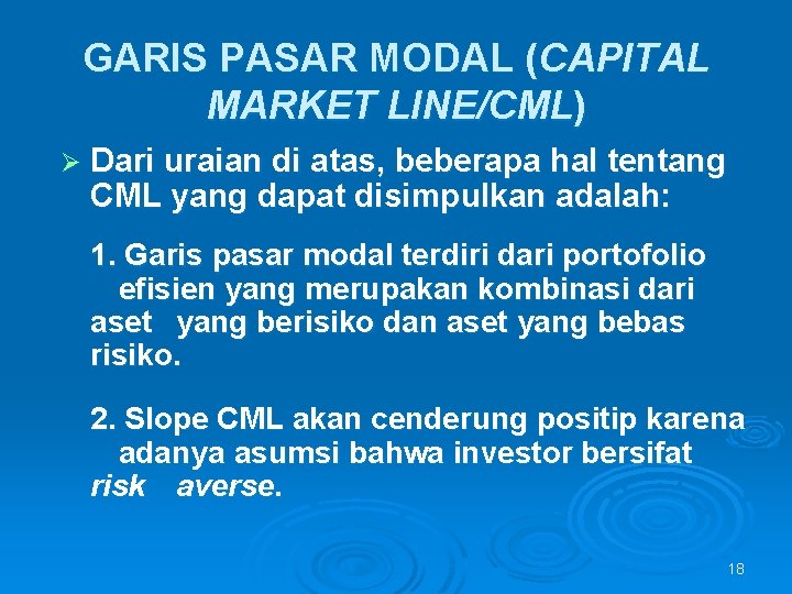 GARIS PASAR MODAL (CAPITAL MARKET LINE/CML) Ø Dari uraian di atas, beberapa hal tentang