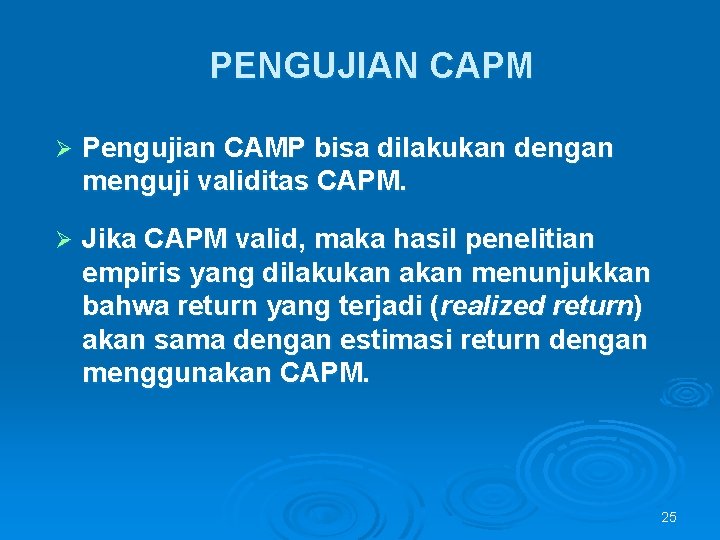 PENGUJIAN CAPM Ø Pengujian CAMP bisa dilakukan dengan menguji validitas CAPM. Ø Jika CAPM