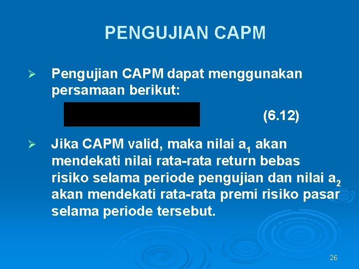PENGUJIAN CAPM Ø Pengujian CAPM dapat menggunakan persamaan berikut: (6. 12) Ø Jika CAPM