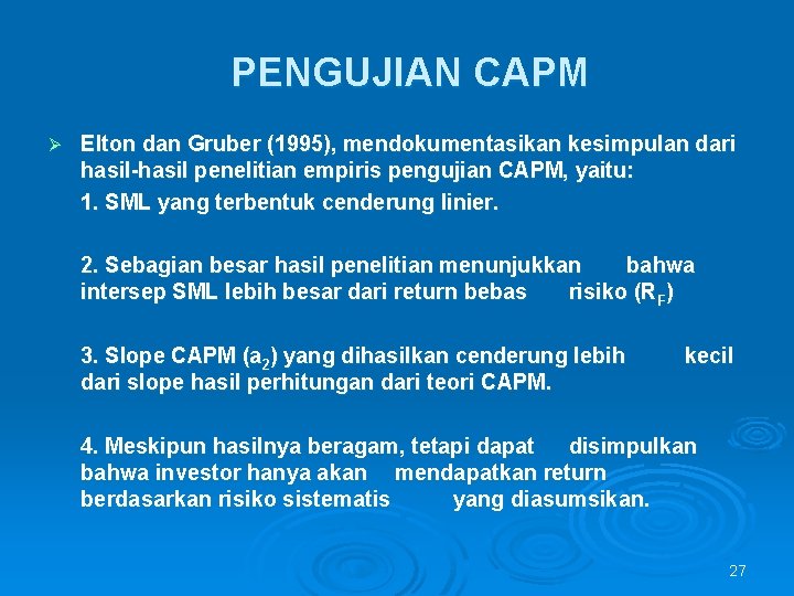 PENGUJIAN CAPM Ø Elton dan Gruber (1995), mendokumentasikan kesimpulan dari hasil-hasil penelitian empiris pengujian